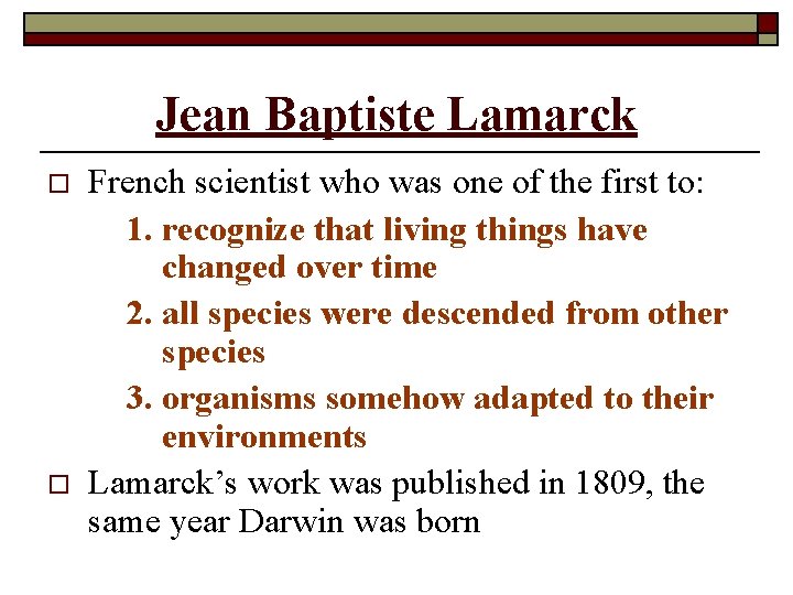 Jean Baptiste Lamarck o o French scientist who was one of the first to: