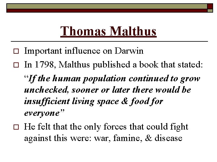 Thomas Malthus o o o Important influence on Darwin In 1798, Malthus published a