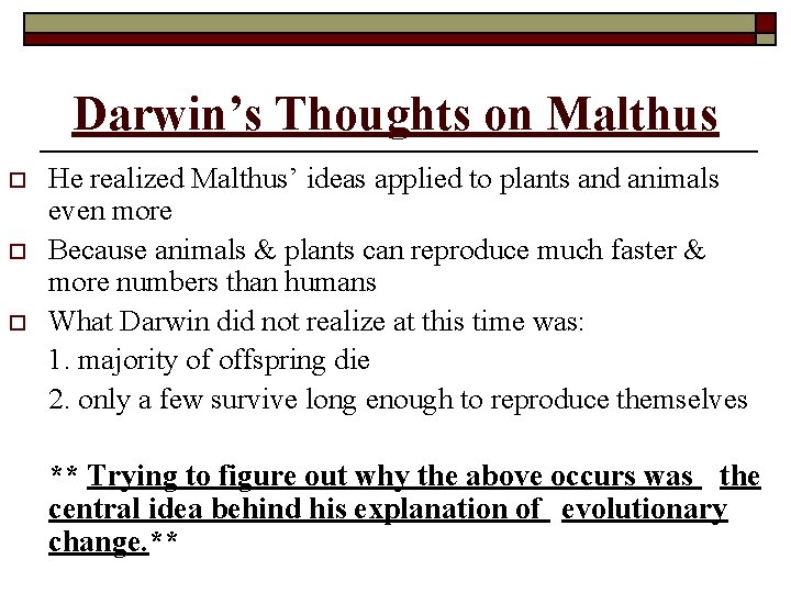 Darwin’s Thoughts on Malthus o o o He realized Malthus’ ideas applied to plants