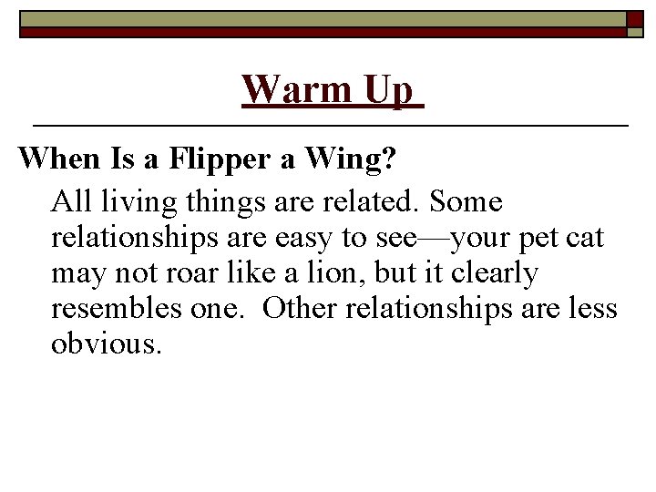 Warm Up When Is a Flipper a Wing? All living things are related. Some