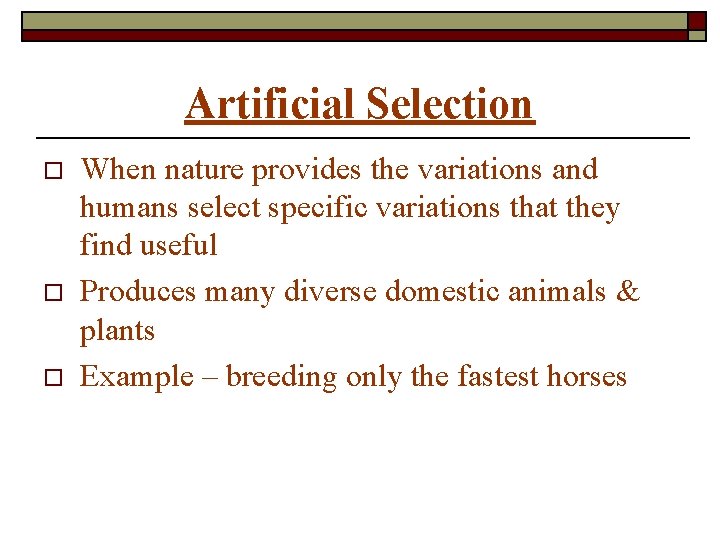 Artificial Selection o o o When nature provides the variations and humans select specific