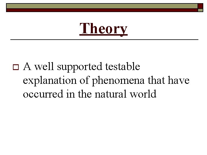 Theory o A well supported testable explanation of phenomena that have occurred in the