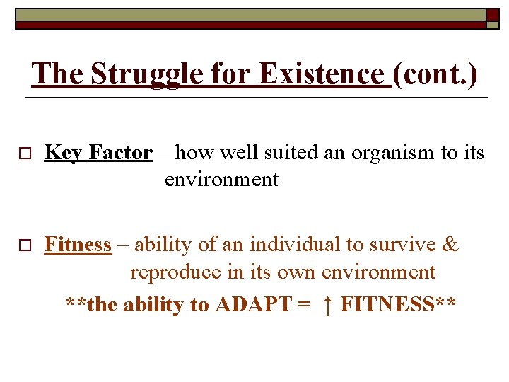 The Struggle for Existence (cont. ) o Key Factor – how well suited an