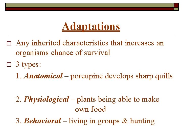 Adaptations o o Any inherited characteristics that increases an organisms chance of survival 3
