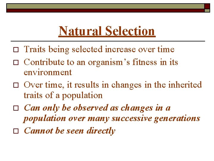 Natural Selection o o o Traits being selected increase over time Contribute to an