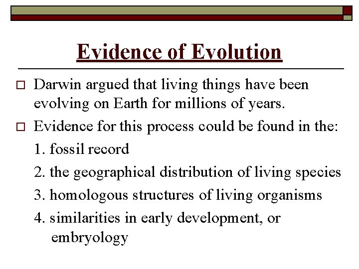 Evidence of Evolution o o Darwin argued that living things have been evolving on