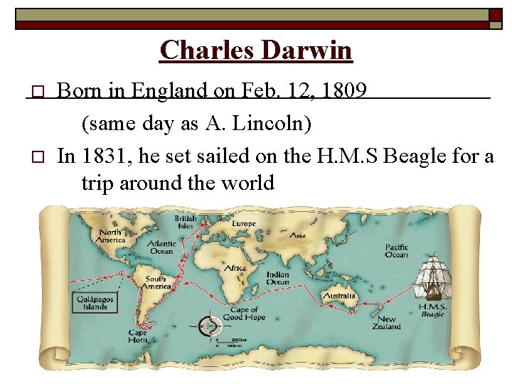 Charles Darwin o o Born in England on Feb. 12, 1809 (same day as