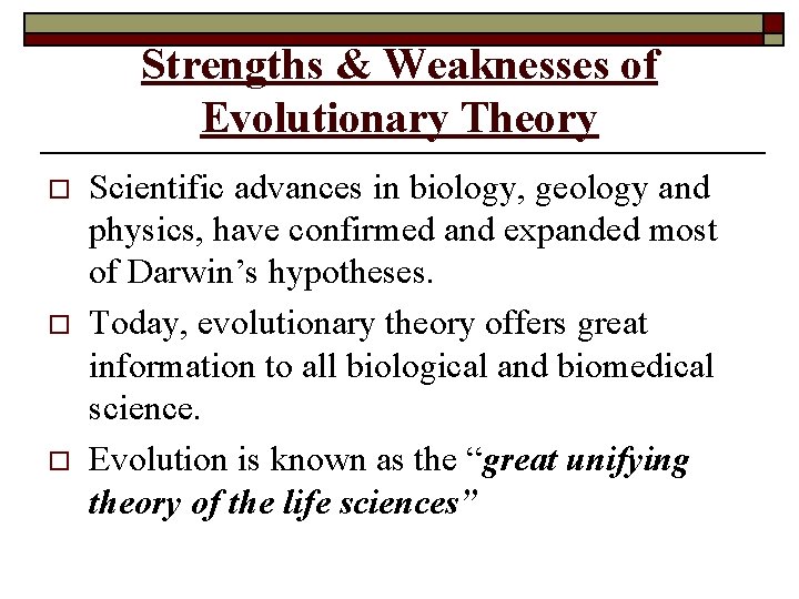 Strengths & Weaknesses of Evolutionary Theory o o o Scientific advances in biology, geology