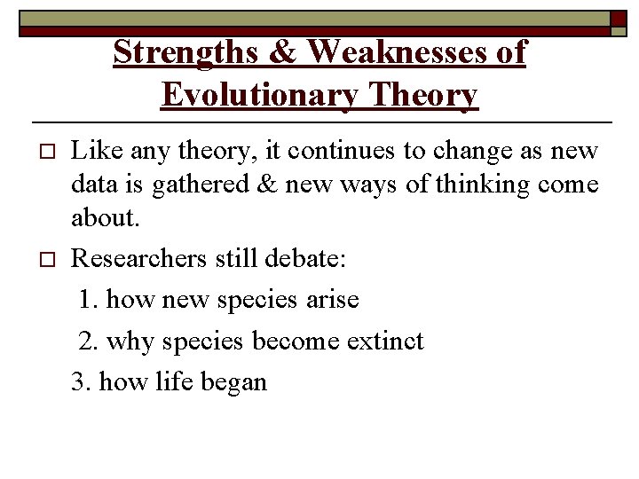 Strengths & Weaknesses of Evolutionary Theory o o Like any theory, it continues to