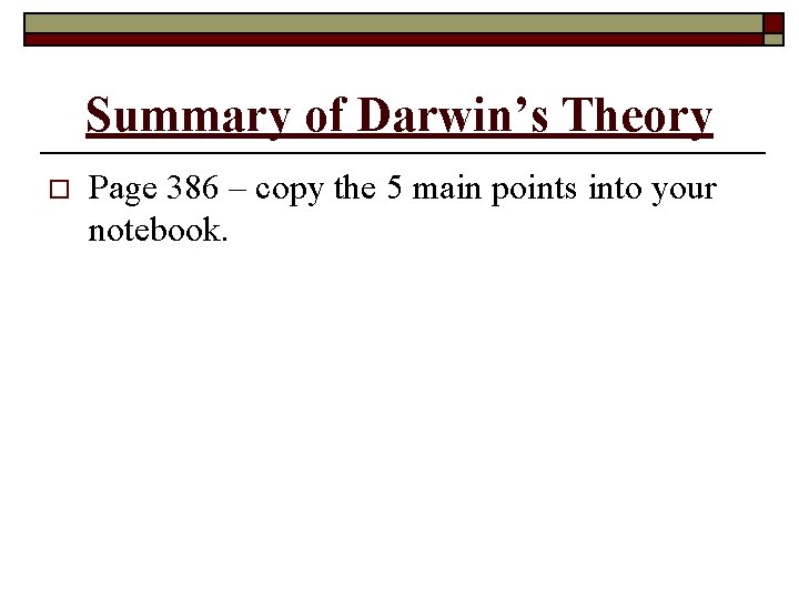 Summary of Darwin’s Theory o Page 386 – copy the 5 main points into