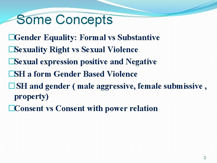 Some Concepts �Gender Equality: Formal vs Substantive �Sexuality Right vs Sexual Violence �Sexual expression Some Concepts �Gender Equality: Formal vs Substantive �Sexuality Right vs Sexual Violence �Sexual expression