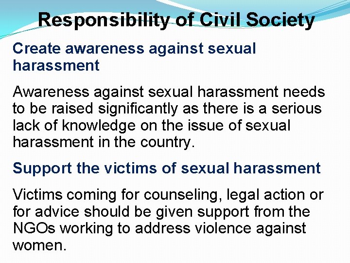 Responsibility of Civil Society Create awareness against sexual harassment Awareness against sexual harassment needs Responsibility of Civil Society Create awareness against sexual harassment Awareness against sexual harassment needs