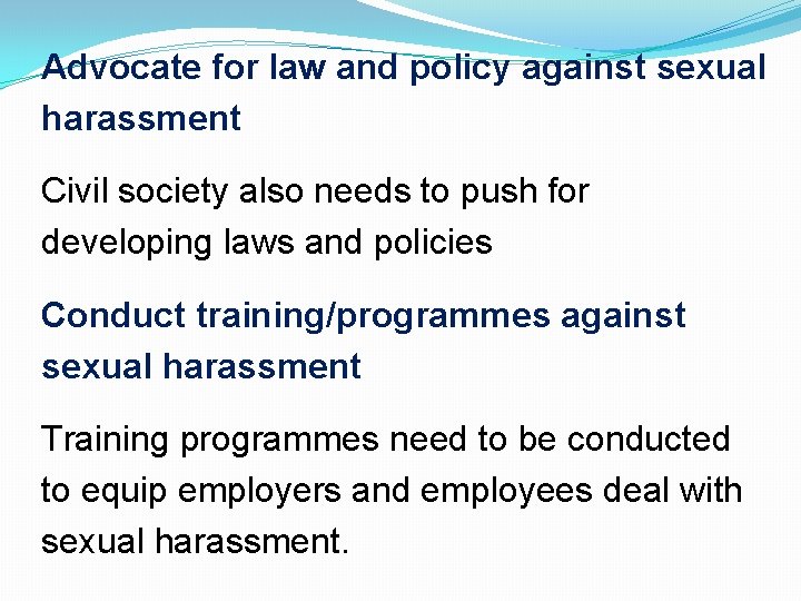 Advocate for law and policy against sexual harassment Civil society also needs to push Advocate for law and policy against sexual harassment Civil society also needs to push