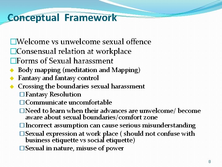 Conceptual Framework �Welcome vs unwelcome sexual offence �Consensual relation at workplace �Forms of Sexual Conceptual Framework �Welcome vs unwelcome sexual offence �Consensual relation at workplace �Forms of Sexual
