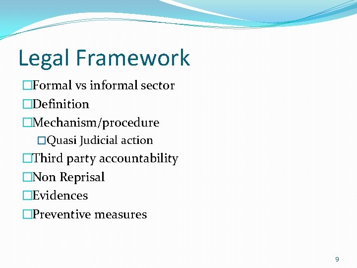 Legal Framework �Formal vs informal sector �Definition �Mechanism/procedure �Quasi Judicial action �Third party accountability Legal Framework �Formal vs informal sector �Definition �Mechanism/procedure �Quasi Judicial action �Third party accountability