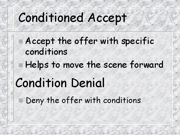 Conditioned Accept n Accept the offer with specific conditions n Helps to move the