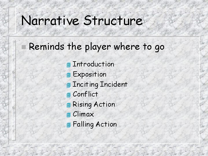 Narrative Structure n Reminds the player where to go Introduction 4 Exposition 4 Inciting