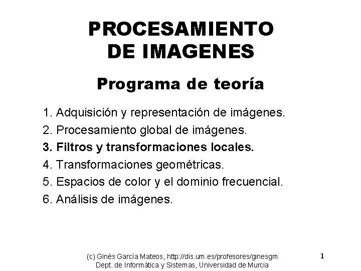 PROCESAMIENTO DE IMAGENES Programa de teoría 1. Adquisición y representación de imágenes. 2. Procesamiento