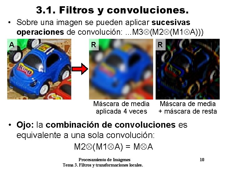 3. 1. Filtros y convoluciones. • Sobre una imagen se pueden aplicar sucesivas operaciones