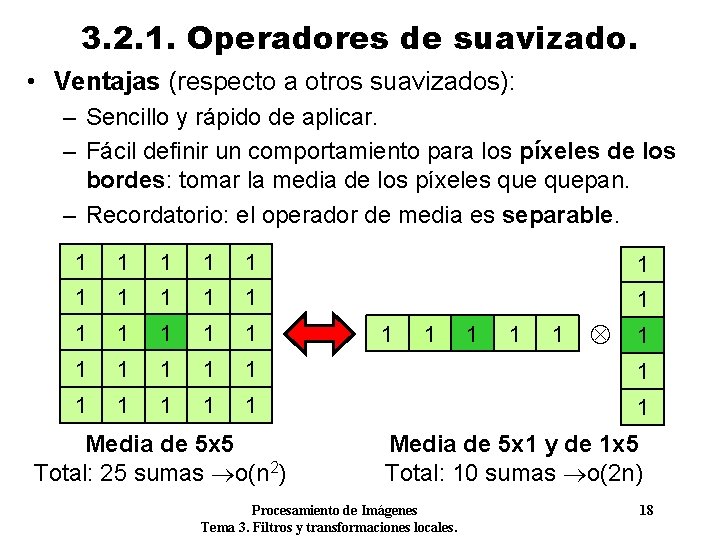 3. 2. 1. Operadores de suavizado. • Ventajas (respecto a otros suavizados): – Sencillo