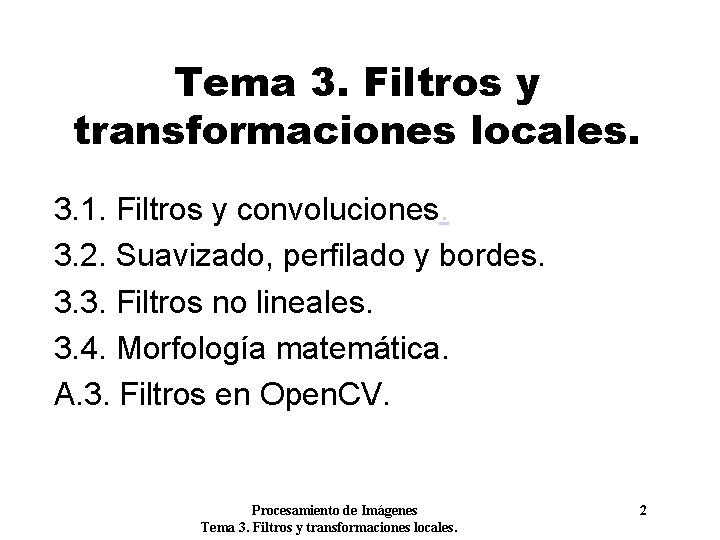 Tema 3. Filtros y transformaciones locales. 3. 1. Filtros y convoluciones. 3. 2. Suavizado,