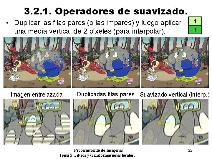 3. 2. 1. Operadores de suavizado. 1 • Duplicar las filas pares (o las