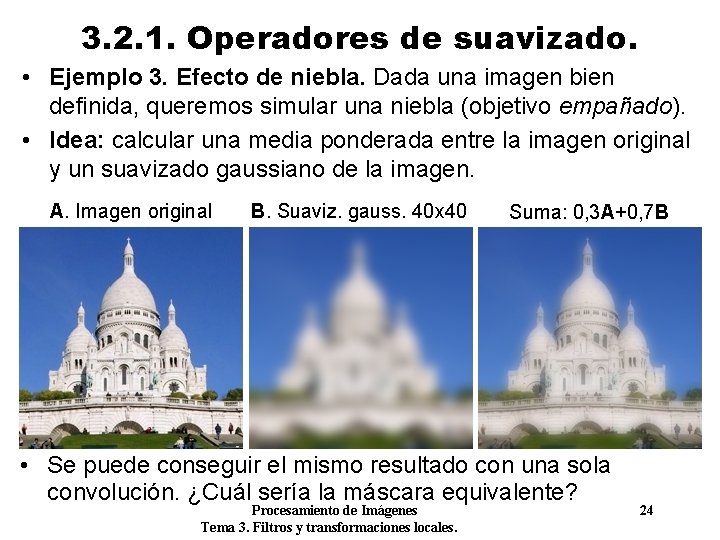 3. 2. 1. Operadores de suavizado. • Ejemplo 3. Efecto de niebla. Dada una