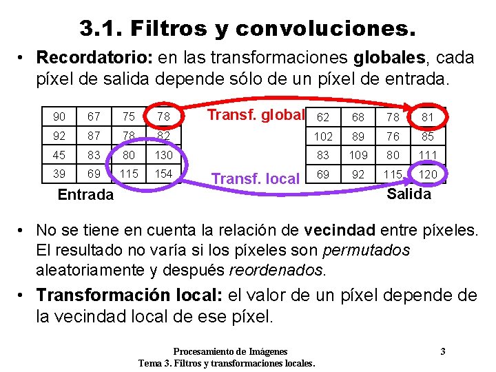 3. 1. Filtros y convoluciones. • Recordatorio: en las transformaciones globales, cada píxel de