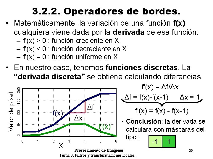 3. 2. 2. Operadores de bordes. • Matemáticamente, la variación de una función f(x)