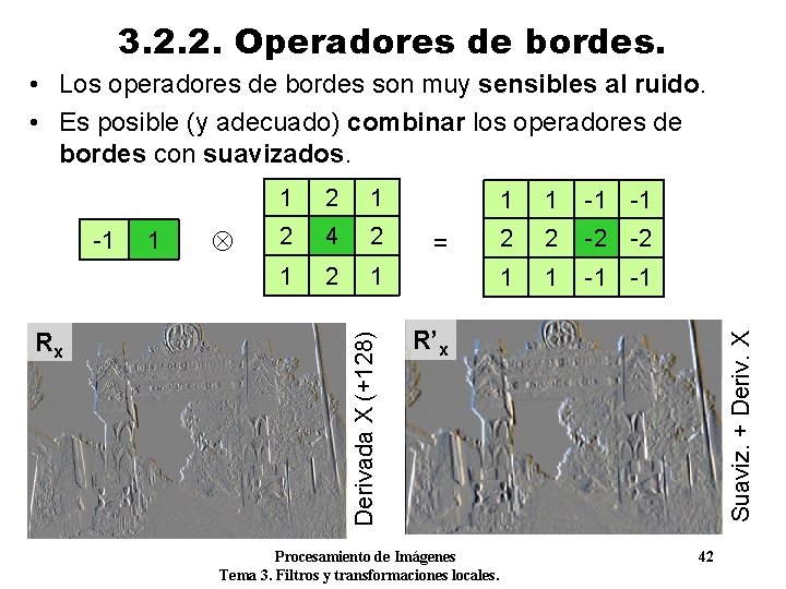 3. 2. 2. Operadores de bordes. • Los operadores de bordes son muy sensibles