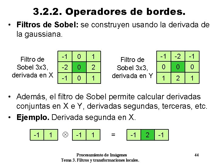 3. 2. 2. Operadores de bordes. • Filtros de Sobel: se construyen usando la