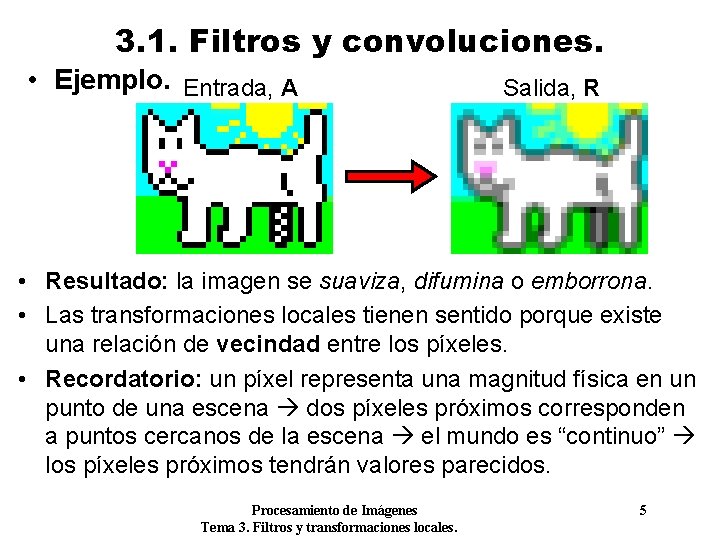 3. 1. Filtros y convoluciones. • Ejemplo. Entrada, A Salida, R • Resultado: la