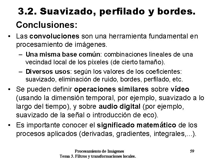 3. 2. Suavizado, perfilado y bordes. Conclusiones: • Las convoluciones son una herramienta fundamental