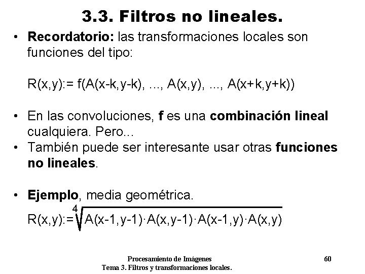 3. 3. Filtros no lineales. • Recordatorio: las transformaciones locales son funciones del tipo:
