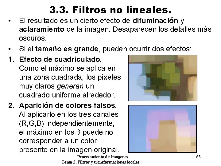  • 3. 3. Filtros no lineales. El resultado es un cierto efecto de