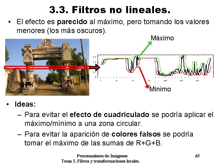 3. 3. Filtros no lineales. • El efecto es parecido al máximo, pero tomando