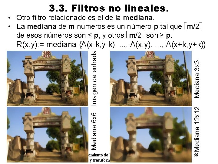 3. 3. Filtros no lineales. • Otro filtro relacionado es el de la mediana.