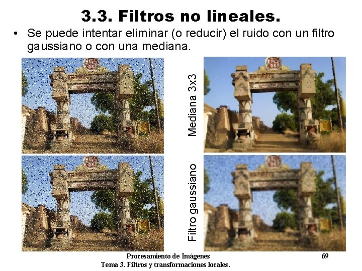 3. 3. Filtros no lineales. Filtro gaussiano Mediana 3 x 3 • Se puede