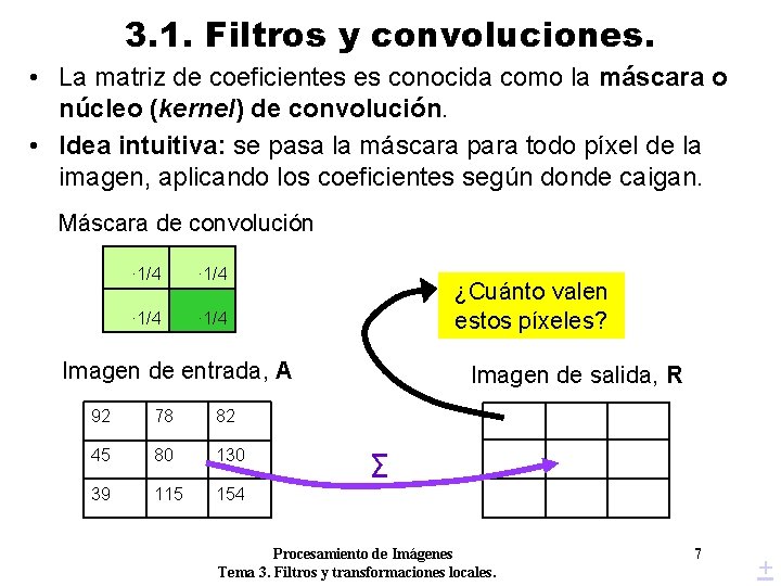 3. 1. Filtros y convoluciones. • La matriz de coeficientes es conocida como la