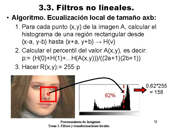 3. 3. Filtros no lineales. • Algoritmo. Ecualización local de tamaño axb: 1. Para