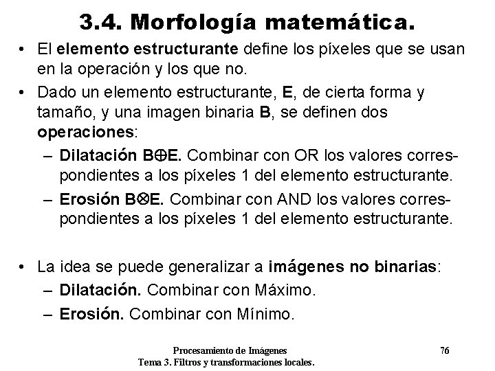 3. 4. Morfología matemática. • El elemento estructurante define los píxeles que se usan