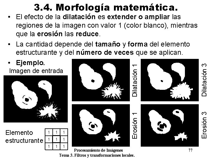 1 1 1 1 1 Erosión 3 Elemento estructurante Erosión 1 Imagen de entrada