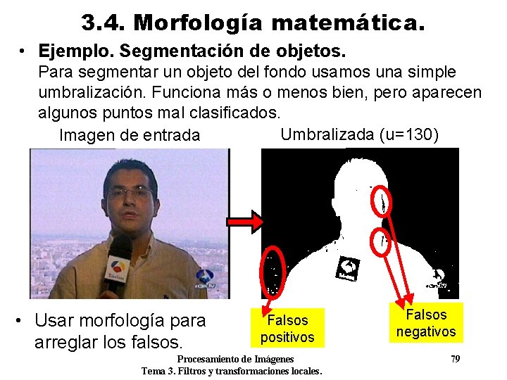 3. 4. Morfología matemática. • Ejemplo. Segmentación de objetos. Para segmentar un objeto del