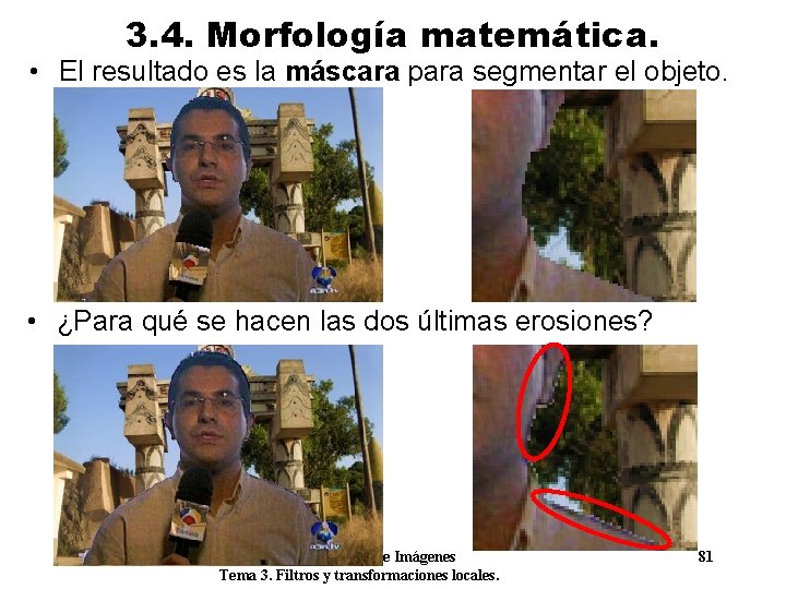 3. 4. Morfología matemática. • El resultado es la máscara para segmentar el objeto.