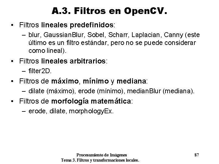A. 3. Filtros en Open. CV. • Filtros lineales predefinidos: – blur, Gaussian. Blur,