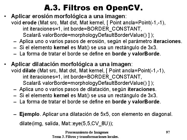 A. 3. Filtros en Open. CV. • Aplicar erosión morfológica a una imagen: void