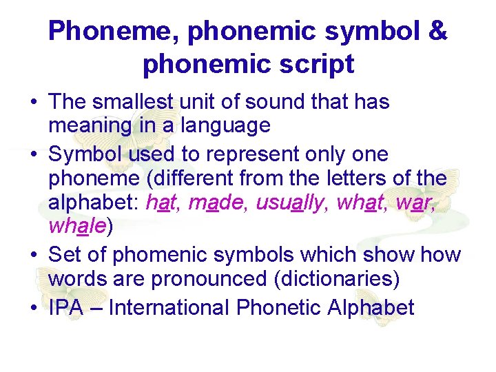 Phoneme, phonemic symbol & phonemic script • The smallest unit of sound that has Phoneme, phonemic symbol & phonemic script • The smallest unit of sound that has