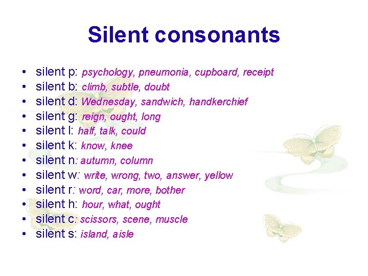 Silent consonants • • • silent p: psychology, pneumonia, cupboard, receipt silent b: climb, Silent consonants • • • silent p: psychology, pneumonia, cupboard, receipt silent b: climb,