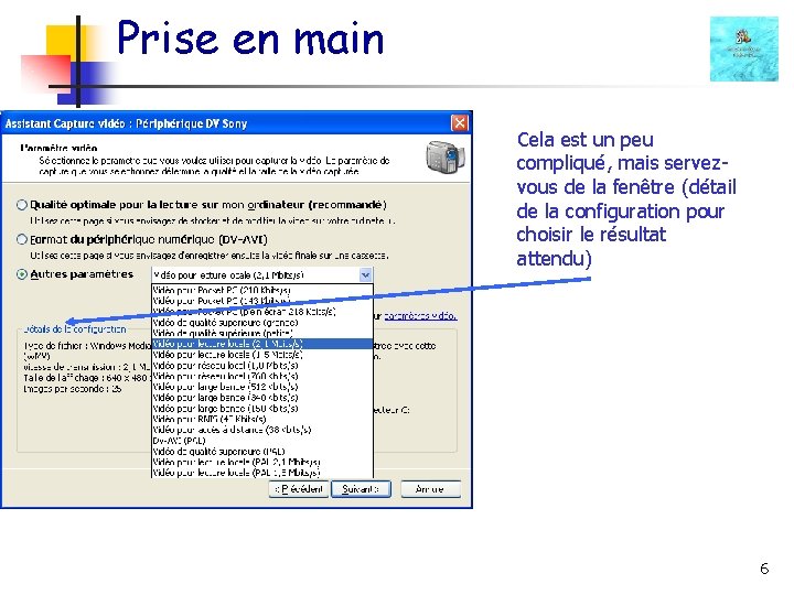 Prise en main Cela est un peu compliqué, mais servezvous de la fenêtre (détail