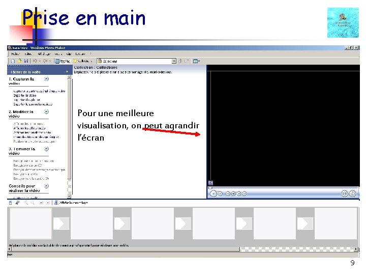 Prise en main Pour une meilleure visualisation, on peut agrandir l’écran 9 